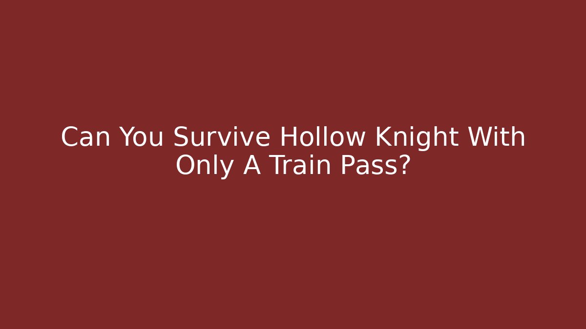 Can You Survive Hollow Knight With Only A Train Pass?
