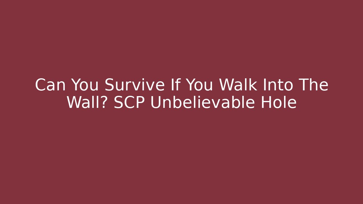 Can You Survive If You Walk Into The Wall? SCP Unbelievable Hole
