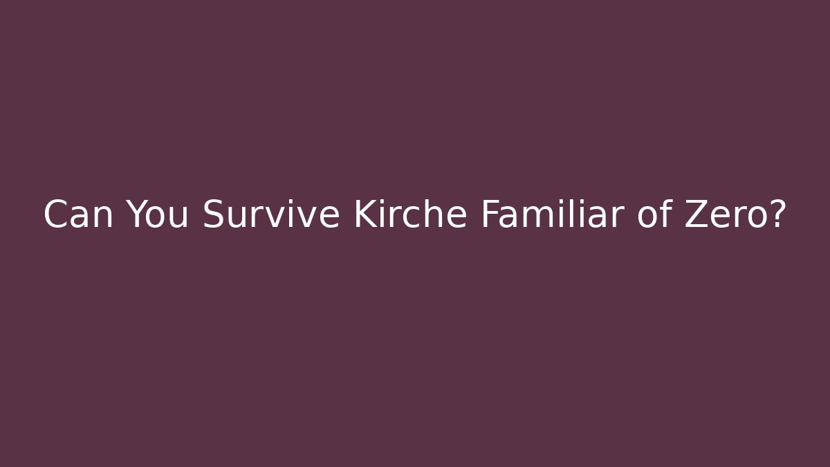 Can You Survive Kirche Familiar of Zero?