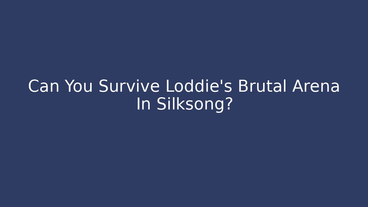 Can You Survive Loddie's Brutal Arena In Silksong?