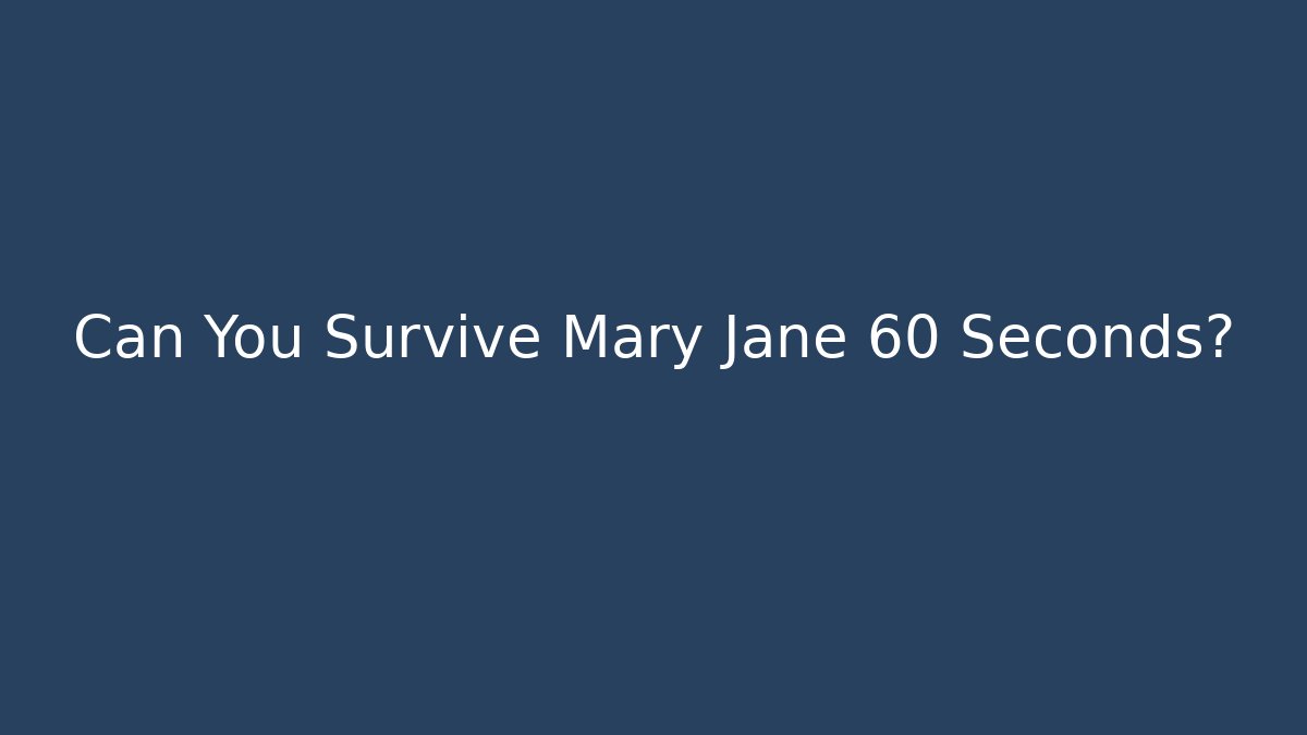 Can You Survive Mary Jane 60 Seconds?