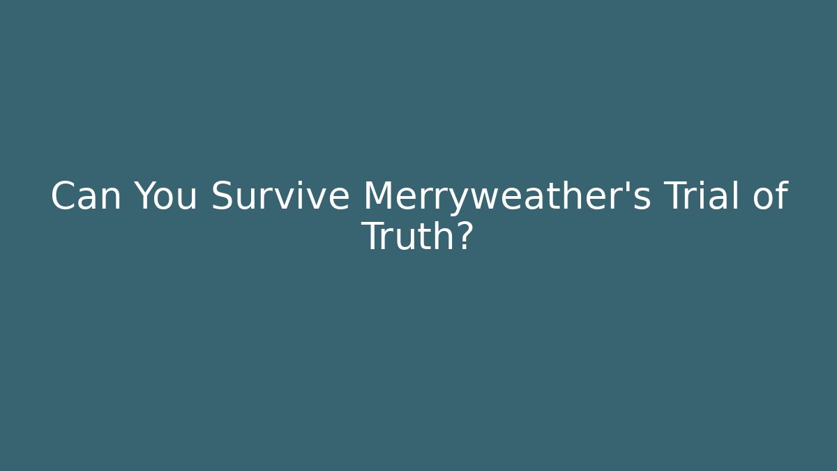 Can You Survive Merryweather's Trial of Truth?