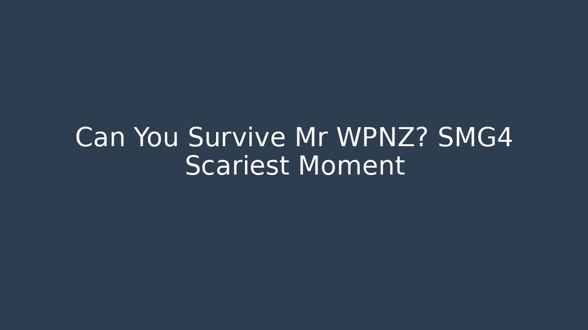 Can You Survive Mr WPNZ? SMG4 Scariest Moment