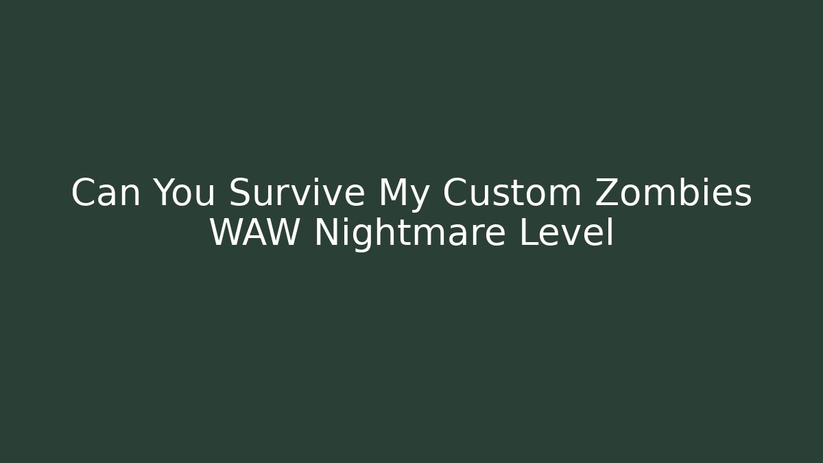 Can You Survive My Custom Zombies WAW Nightmare Level - Create More Assets