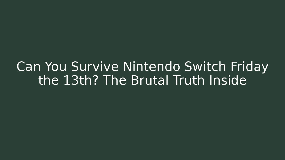 Can You Survive Nintendo Switch Friday the 13th? The Brutal Truth Inside