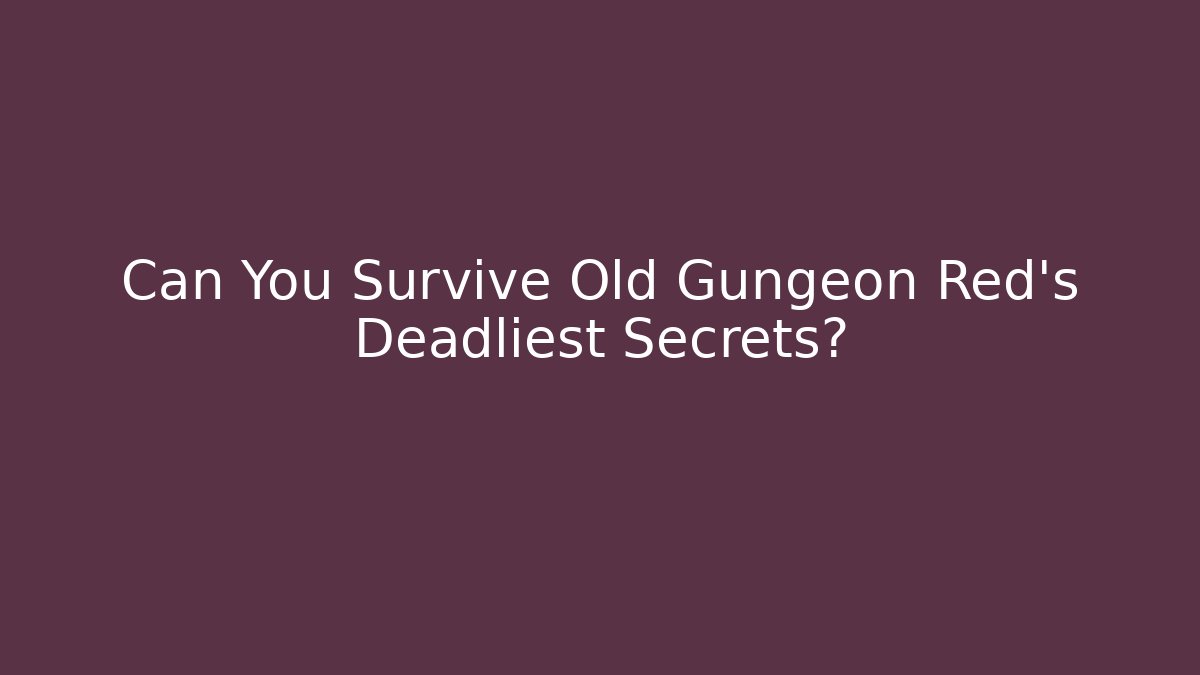 Can You Survive Old Gungeon Red's Deadliest Secrets? - Create More Assets