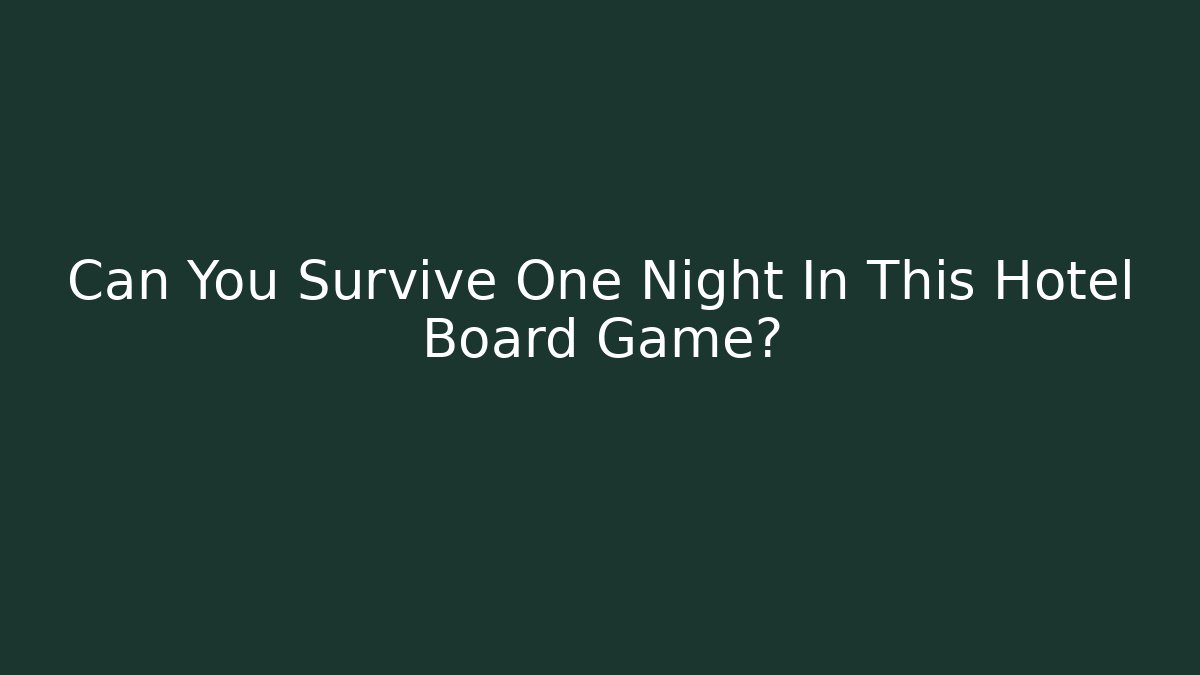 Can You Survive One Night In This Hotel Board Game?