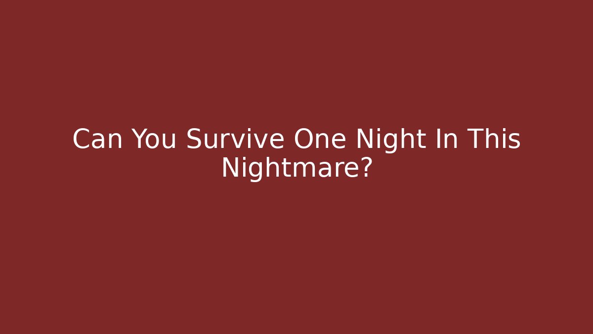 Can You Survive One Night In This Nightmare?