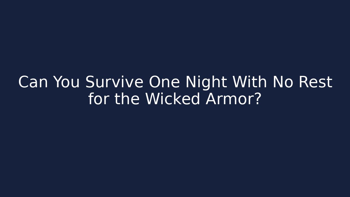 Can You Survive One Night With No Rest for the Wicked Armor?
