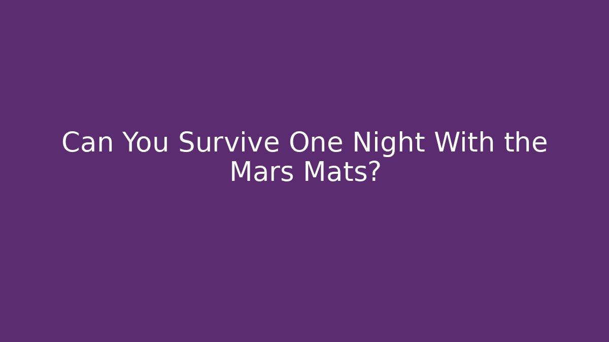 Can You Survive One Night With the Mars Mats?