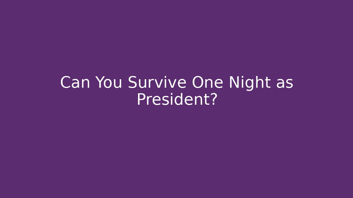 Can You Survive One Night as President?