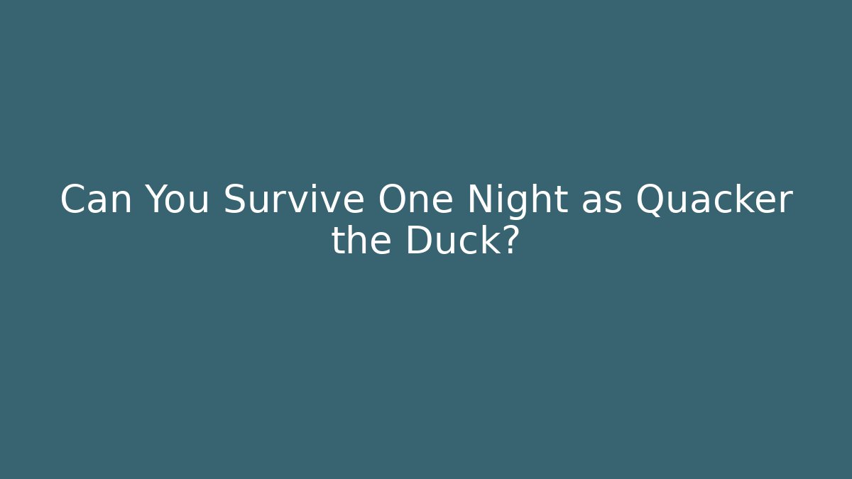 Can You Survive One Night as Quacker the Duck?