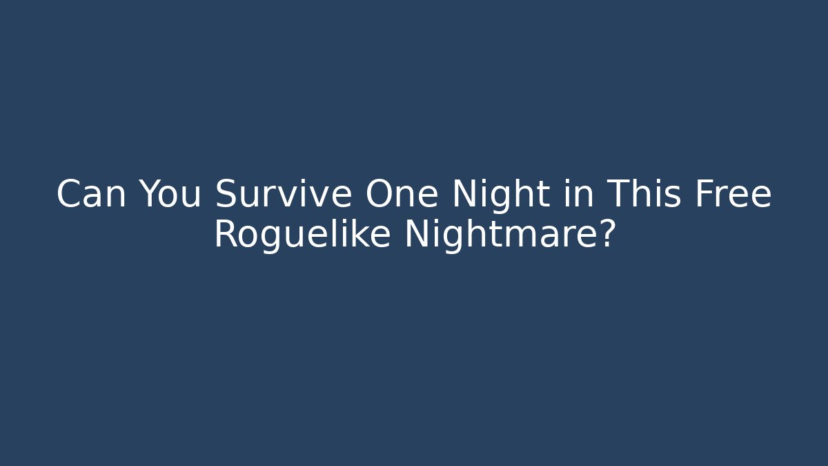 Can You Survive One Night in This Free Roguelike Nightmare?