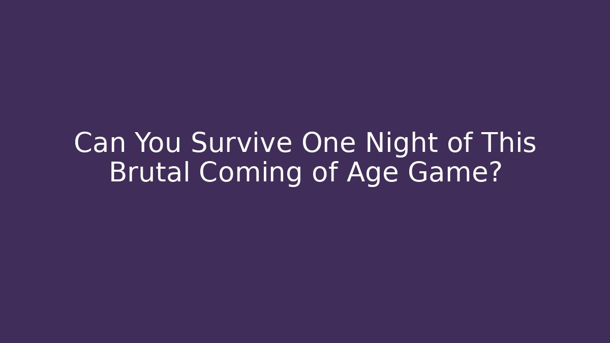 Can You Survive One Night of This Brutal Coming of Age Game?