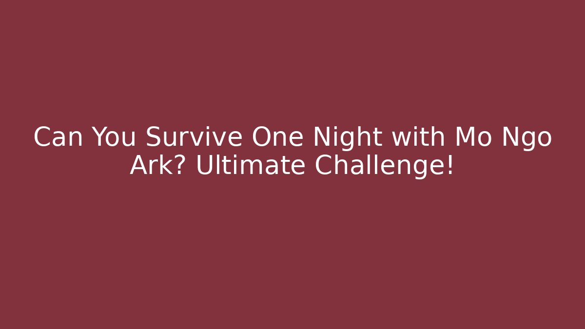 Can You Survive One Night with Mo Ngo Ark? Ultimate Challenge!