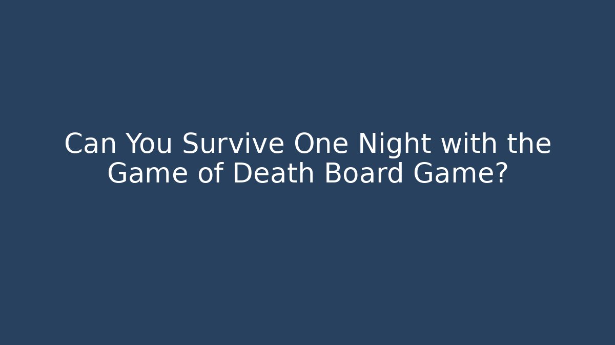 Can You Survive One Night with the Game of Death Board Game?