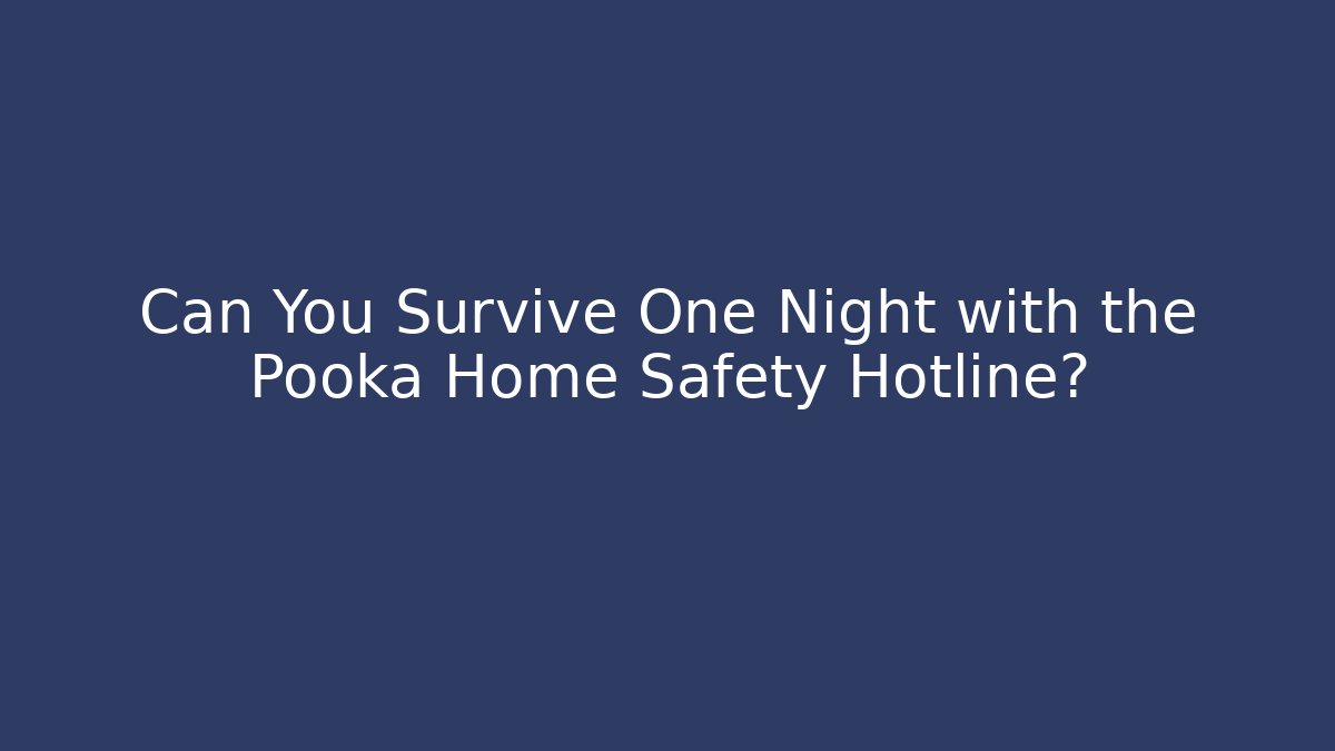 Can You Survive One Night with the Pooka Home Safety Hotline?