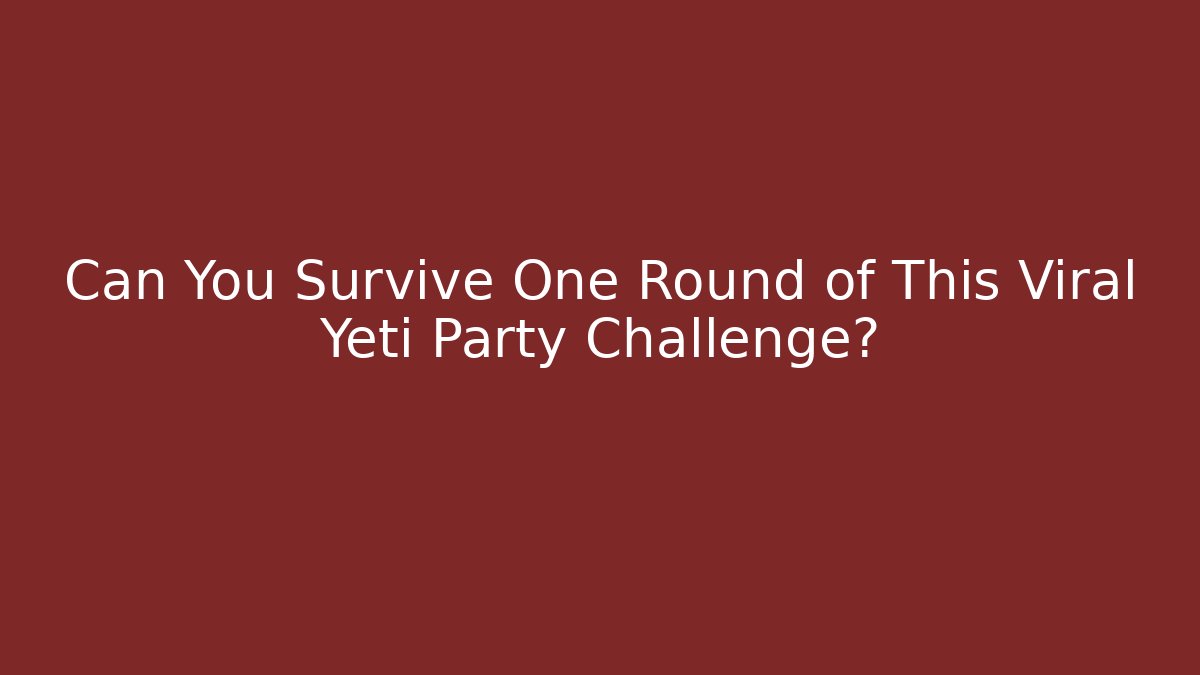 Can You Survive One Round of This Viral Yeti Party Challenge?