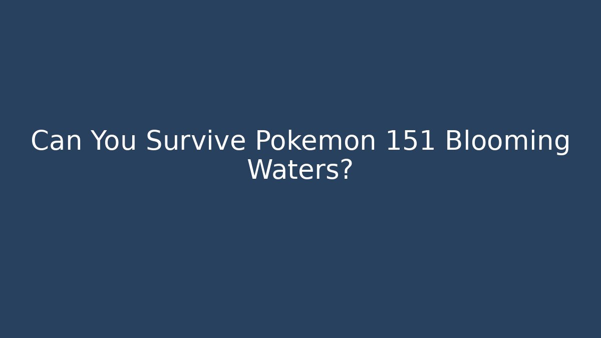 Can You Survive Pokémon 151 Blooming Waters?