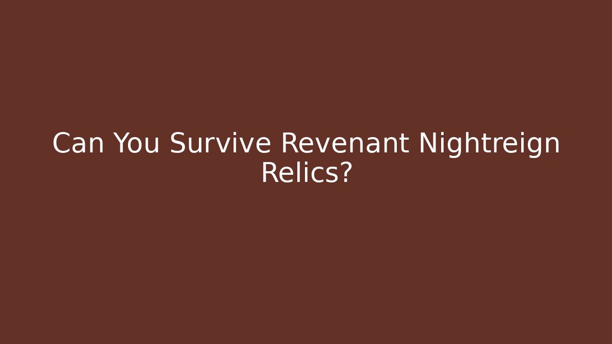 Can You Survive Revenant Nightreign Relics? - Create More Assets
