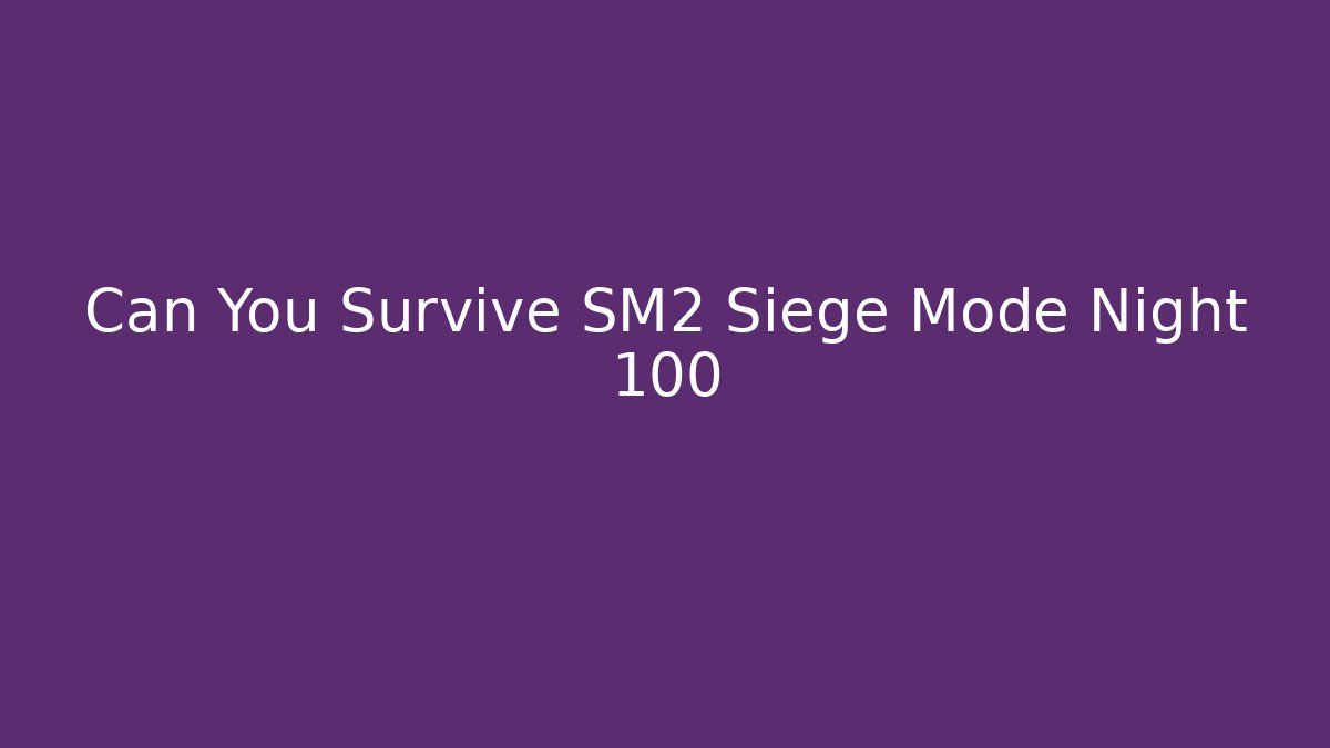 Can You Survive SM2 Siege Mode Night 100