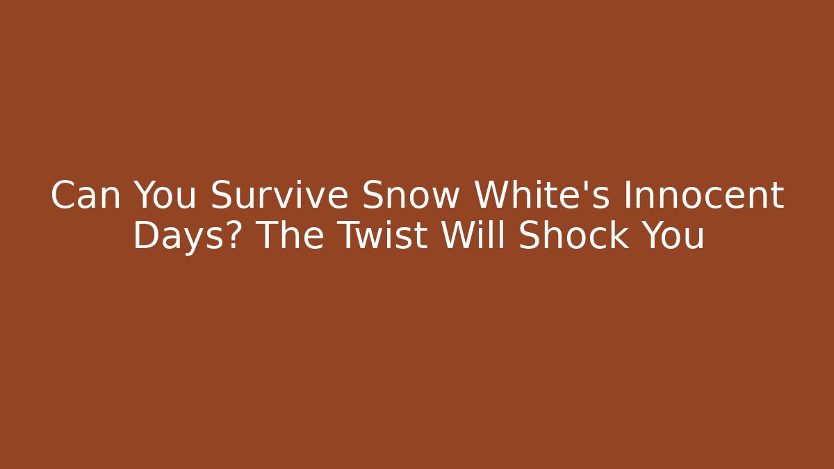 Can You Survive Snow White's Innocent Days? The Twist Will Shock You