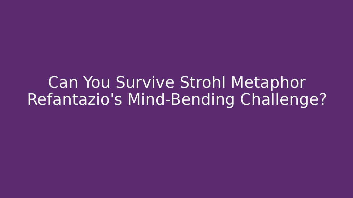 Can You Survive Strohl Metaphor Refantazio's Mind-Bending Challenge?