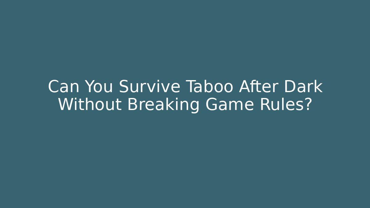 Can You Survive Taboo After Dark Without Breaking Game Rules? - Create More Assets