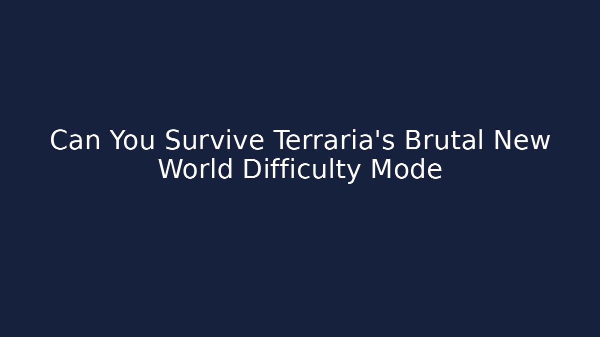 Can You Survive Terraria’s Brutal New World Difficulty Mode