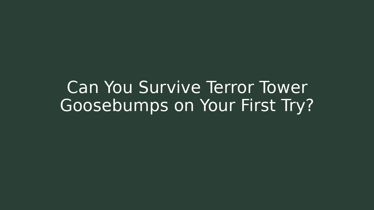 Can You Survive Terror Tower Goosebumps on Your First Try?