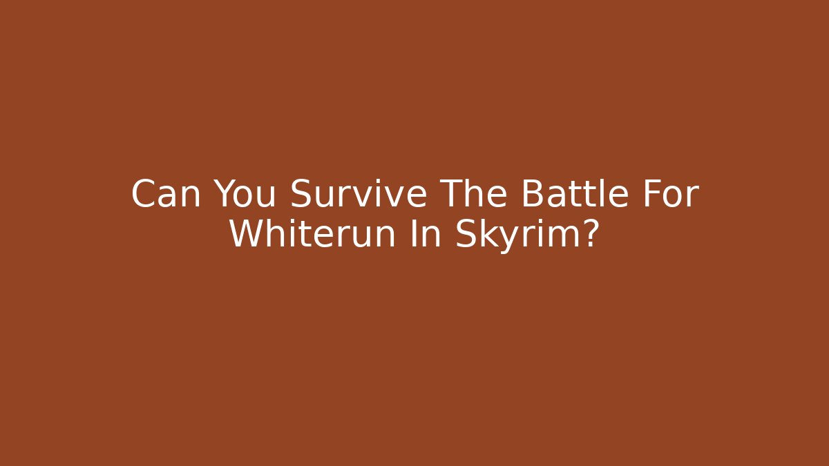 Can You Survive The Battle For Whiterun In Skyrim?