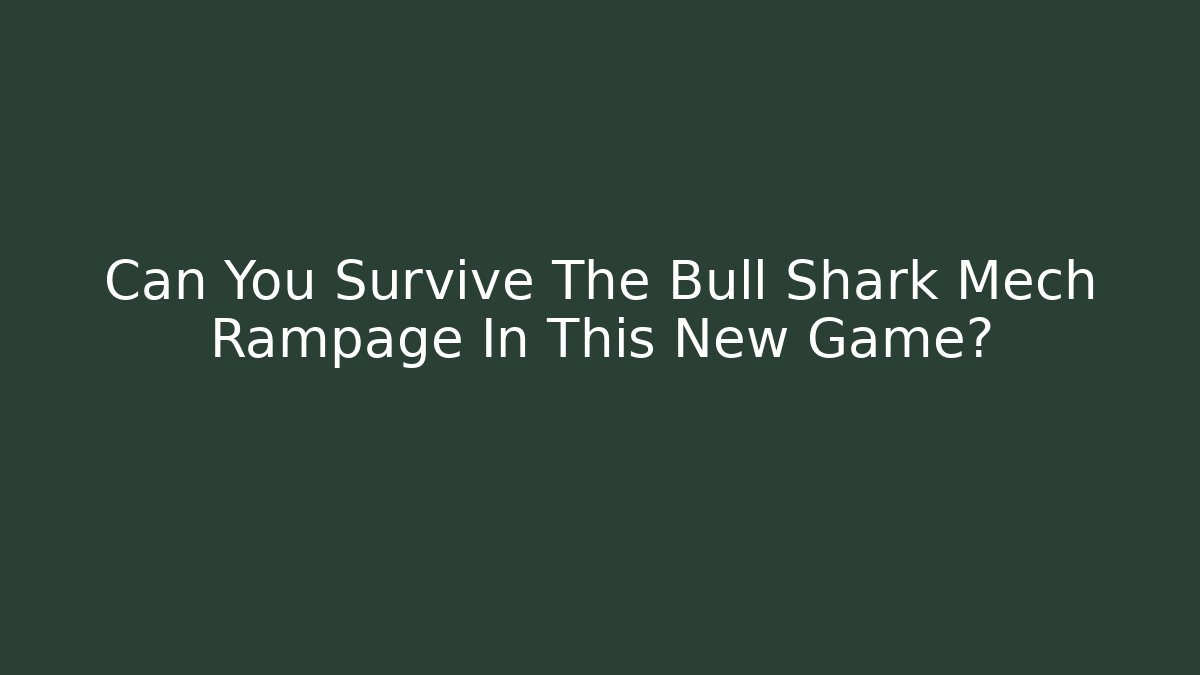 Can You Survive The Bull Shark Mech Rampage In This New Game?