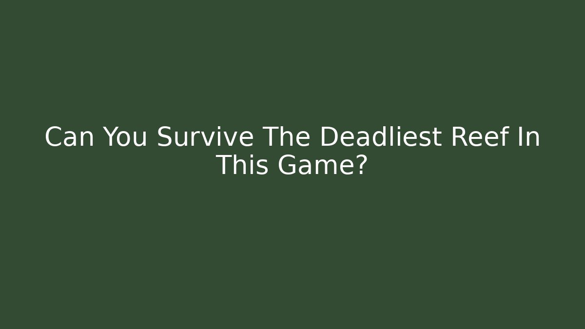 Can You Survive The Deadliest Reef In This Game?