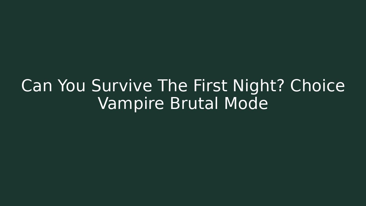 Can You Survive The First Night? Choice Vampire Brutal Mode