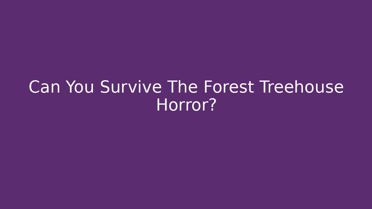Can You Survive The Forest Treehouse Horror?