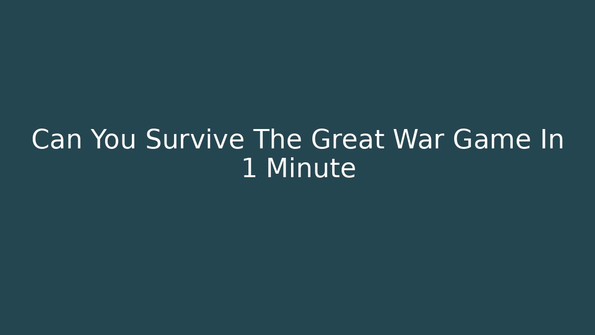 Can You Survive The Great War Game In 1 Minute