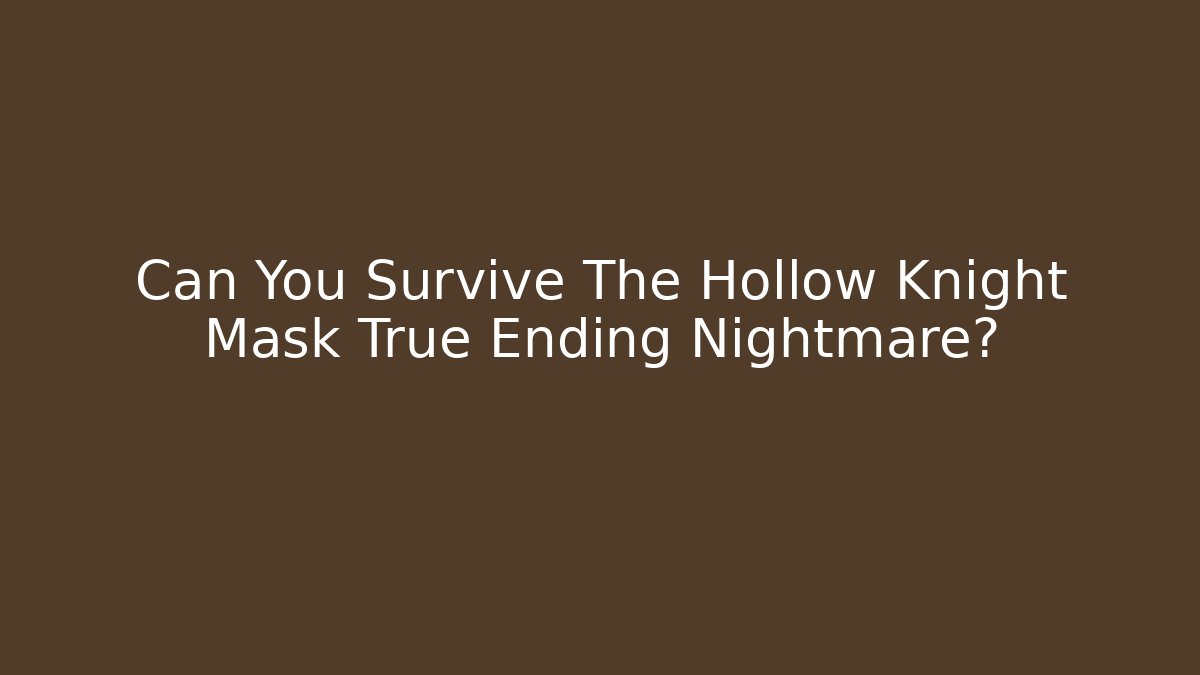 Can You Survive The Hollow Knight Mask True Ending Nightmare?