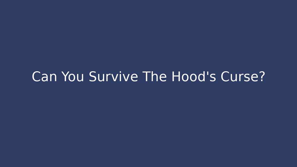 Can You Survive The Hood’s Curse? - Create More Assets