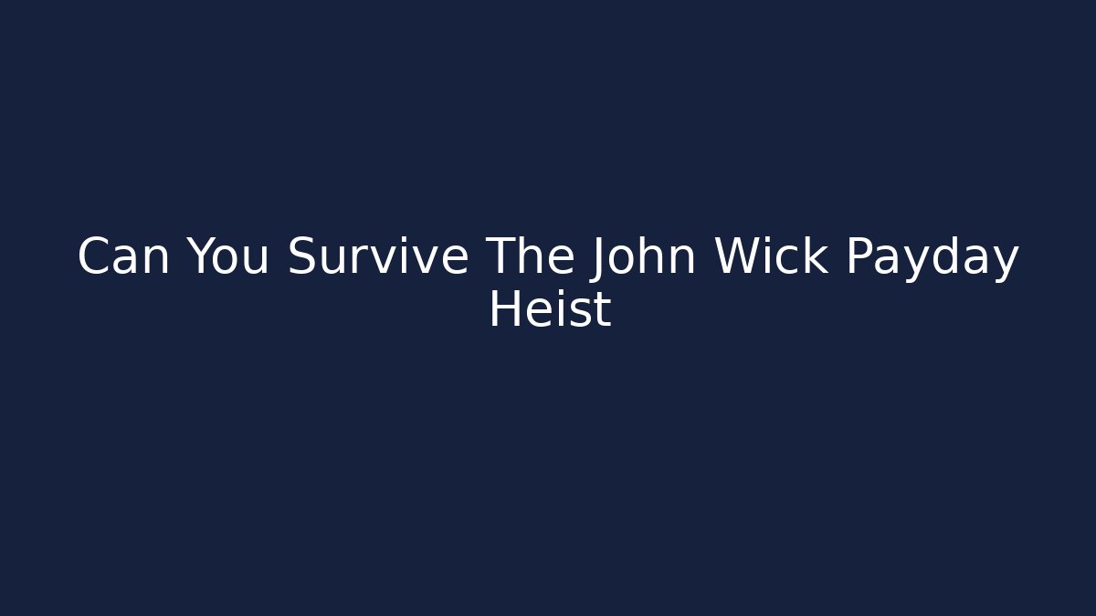 Can You Survive The John Wick Payday Heist - Create More Assets