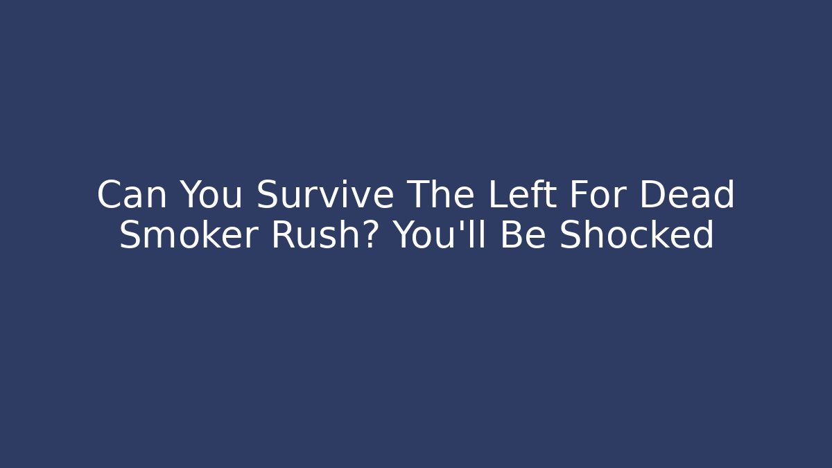 Can You Survive The Left For Dead Smoker Rush? You'll Be Shocked
