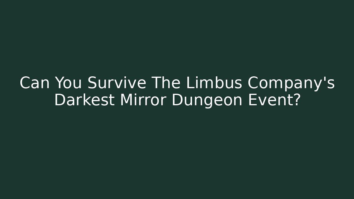 Can You Survive The Limbus Company's Darkest Mirror Dungeon Event?