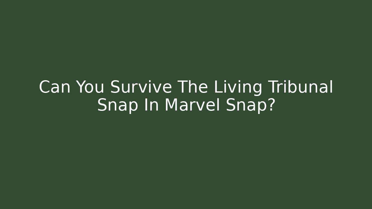 Can You Survive The Living Tribunal Snap In Marvel Snap?