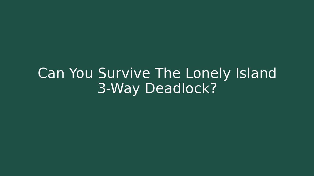 Can You Survive The Lonely Island 3-Way Deadlock?