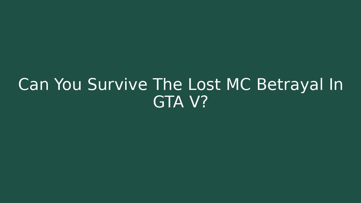 Can You Survive The Lost MC Betrayal In GTA V?