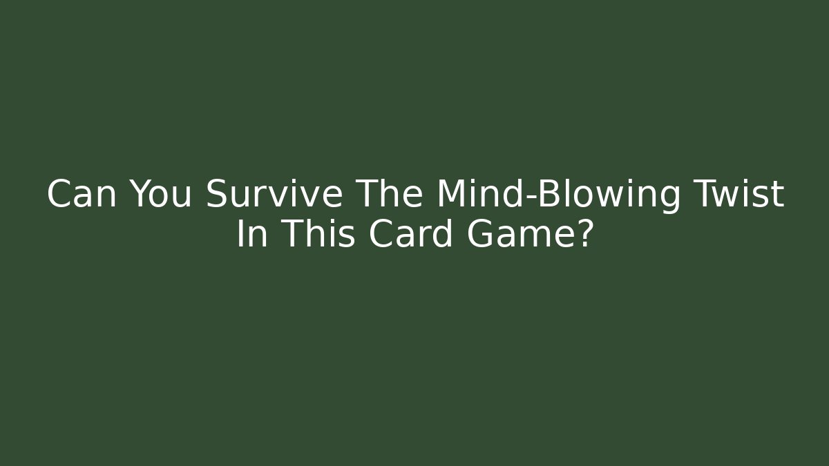 Can You Survive The Mind-Blowing Twist In This Card Game?