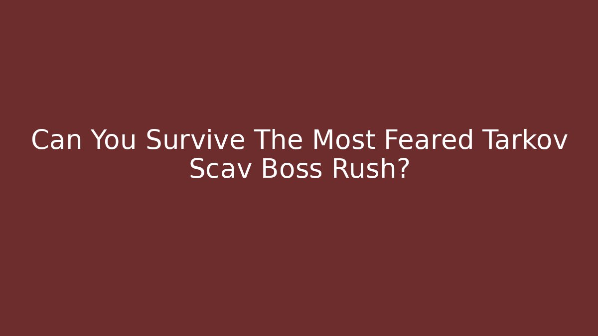 Can You Survive The Most Feared Tarkov Scav Boss Rush?
