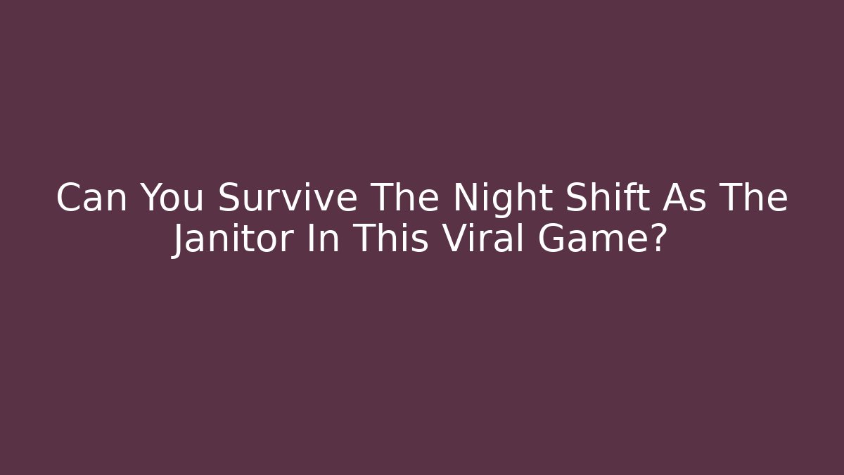 Can You Survive The Night Shift As The Janitor In This Viral Game?