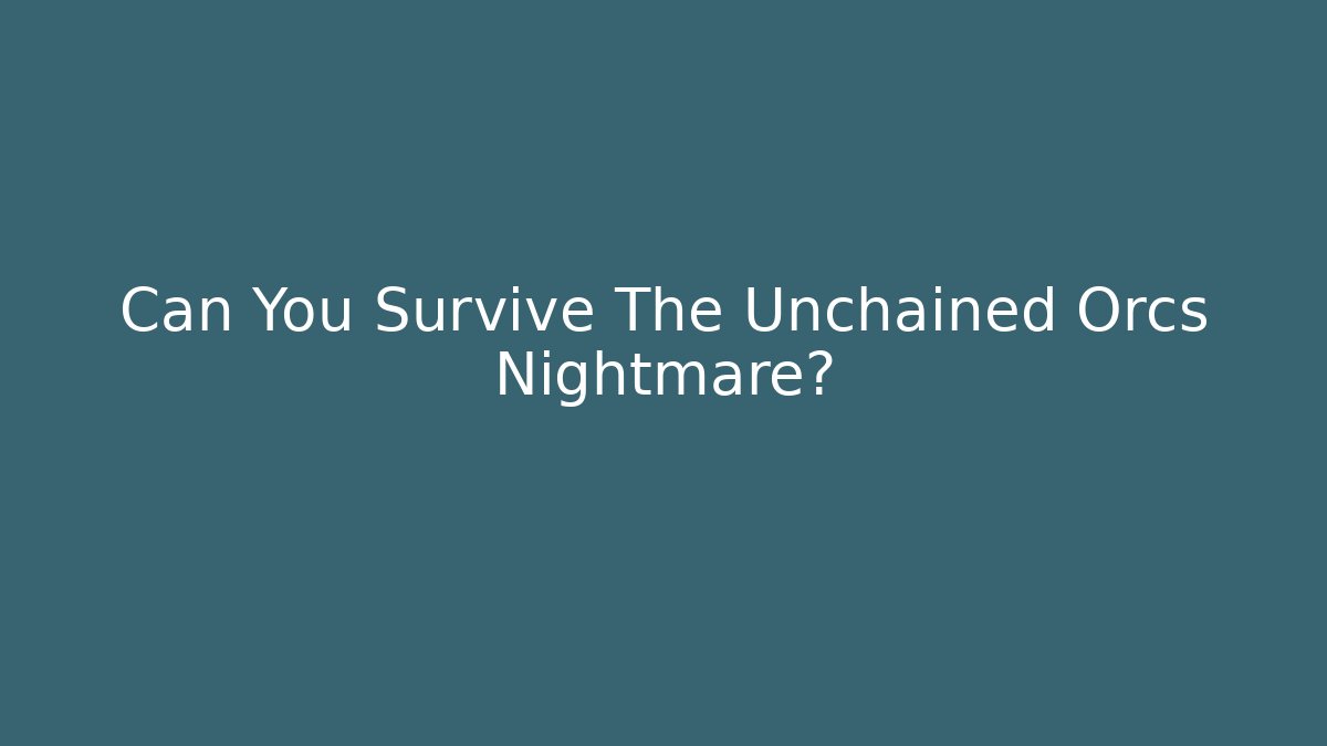 Can You Survive The Unchained Orcs Nightmare? - Create More Assets