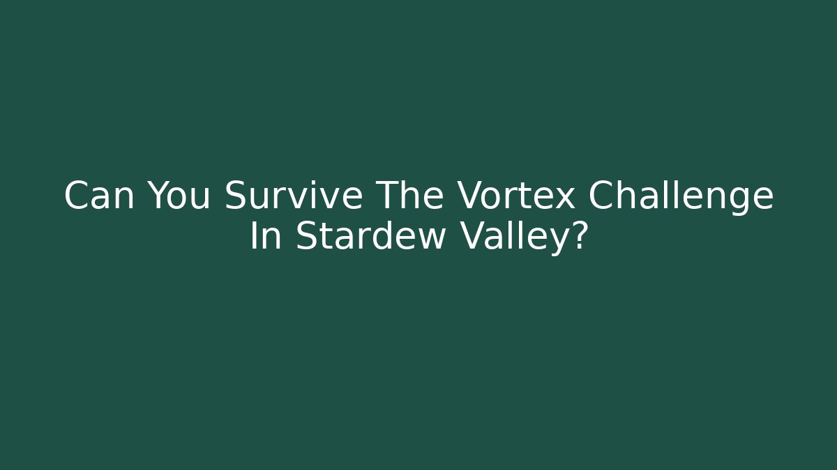 Can You Survive The Vortex Challenge In Stardew Valley?