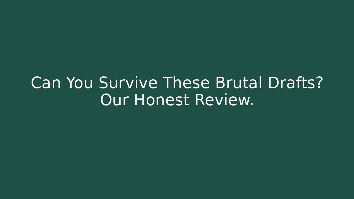 Can You Survive These Brutal Drafts? Our Honest Review.
